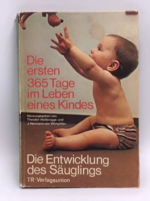 Die ersten 365 Tage im Leben eines Kindes: Die Entwicklung des Säuglings- Hardcover - 
