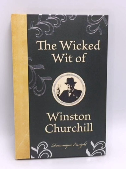 The Wicked Wit of Winston Churchill - Dominique Enright; 