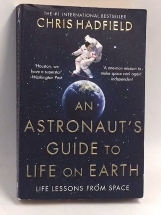 An Astronaut's Guide to Life on Earth - Chris Hadfield; 