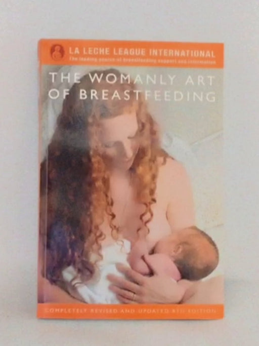 The Womanly Art of Breastfeeding - Diane Wiessinger; Diana West; Teresa Pitman; 