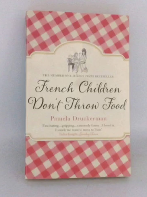 French Children Don't Throw Food - Pamela Druckerman; 