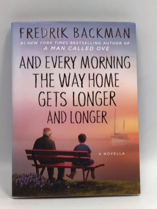 And Every Morning the Way Home Gets Longer and Longer- Hardcover  - Fredrik Backman; 
