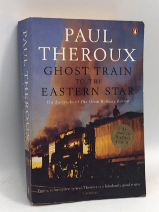 Ghost Train to the Eastern Star  - Paul Theroux; 