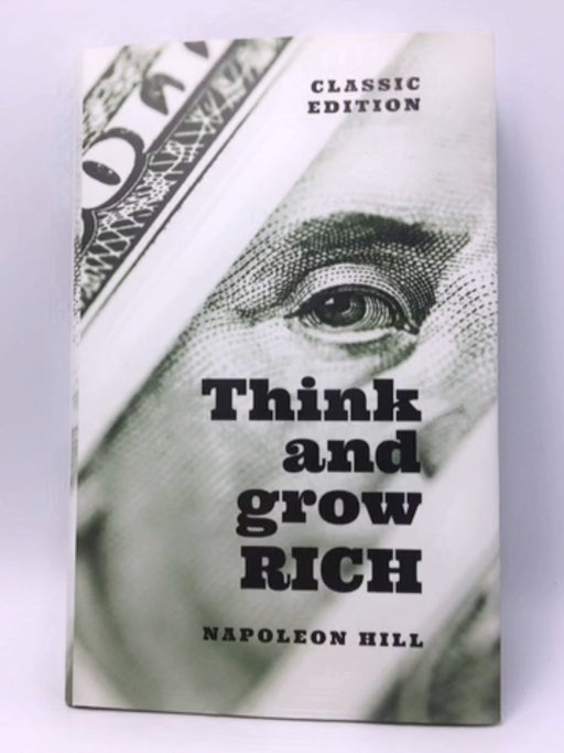 Think and Grow Rich: Classic Edition - Hardcover - NAPOLEON. HILL; 