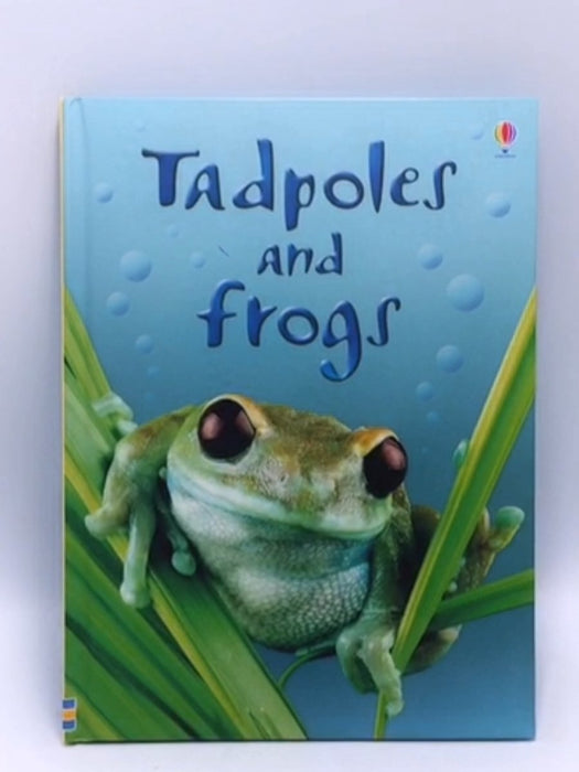 Tadpoles and Frogs- Hardcover  - Anna Milbourne; Christopher Mattison; Alison Kelly; 