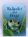 Tadpoles and Frogs- Hardcover  - Anna Milbourne; Christopher Mattison; Alison Kelly; 