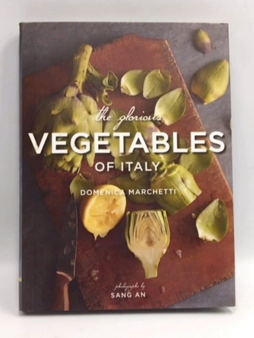 The Glorious Vegetables of Italy - Hardcover - Domenica Marchetti; 