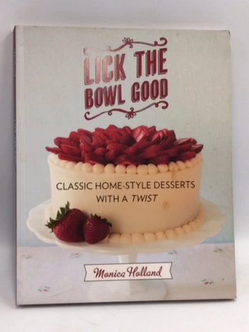 Lick the Bowl Good - Monica Holland; 