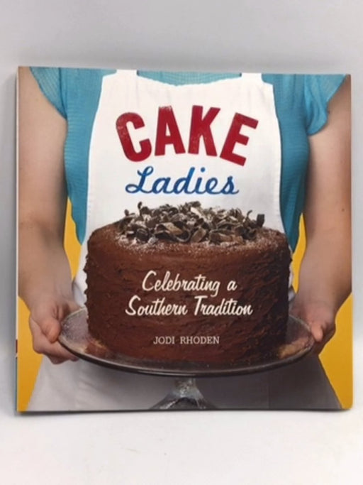 Cake Ladies  - Jodi Rhoden; 