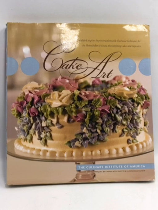 Cake Art - Hardcover - Lindsay Kincaide; Kate Cavotti; Culinary Institute of America; 