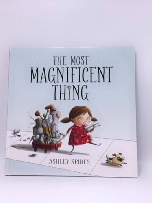 The Most Magnificent Thing- Hardcover  - Ashley Spires; 