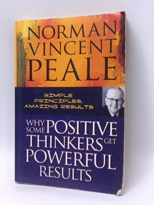 Why Some Positive Thinkers Get Powerful Results - Norman Vincent Peale; 