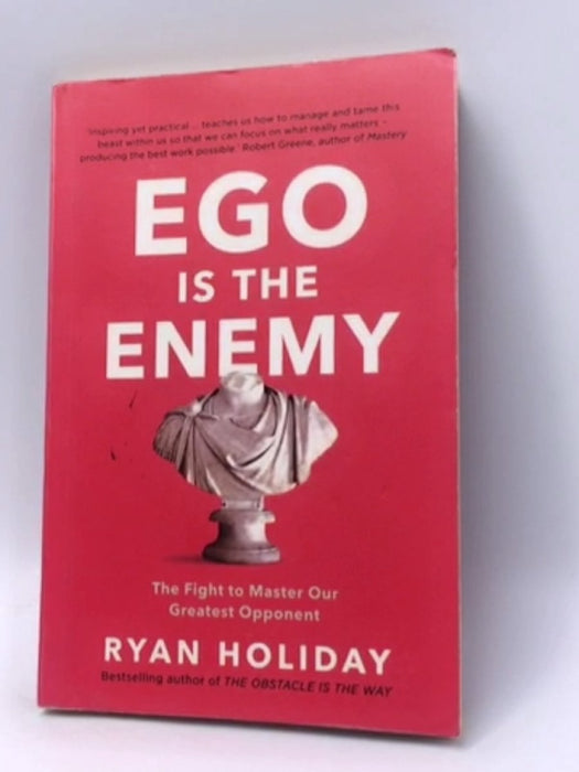 Ego Is the Enemy - Ryan Holiday; 