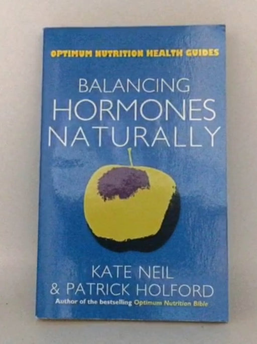 Balancing Hormones Naturally - Kate Neil; Patrick Holford; 