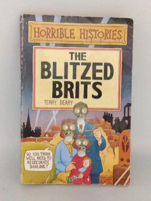 Horrible Histories: The Blitzed Brits - Terry Deary