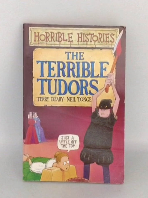 The Terrible Tudors - Terry Deary; Neil Tonge; 