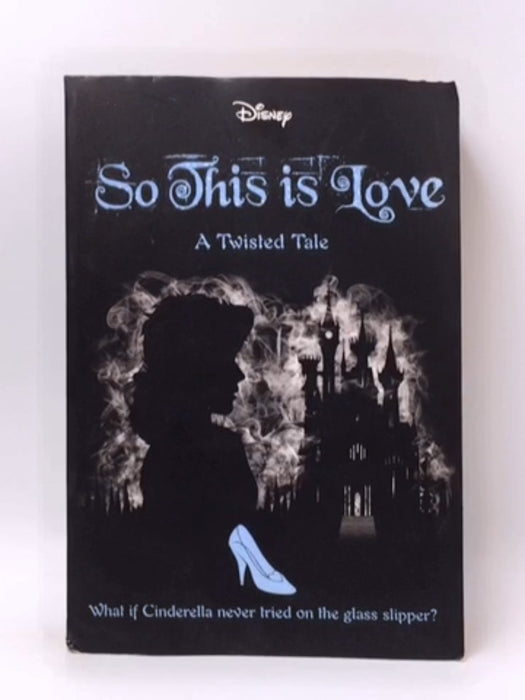 So This Is Love (Disney: a Twisted Tale #9) - Elizabeth Lim; 