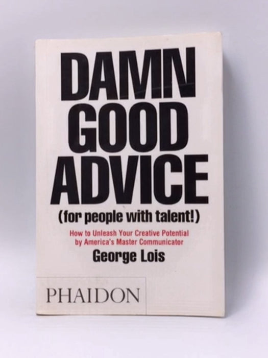 Damn Good Advice (For People with Talent!) - George Lois