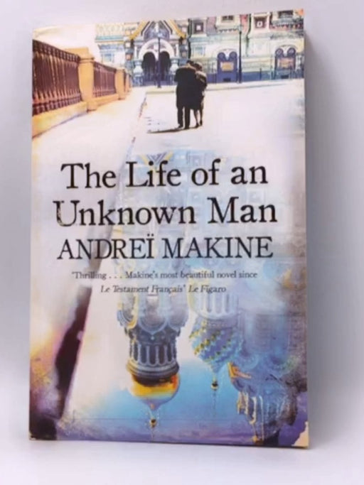 The Life of an Unknown Man - Andreï Makine; 