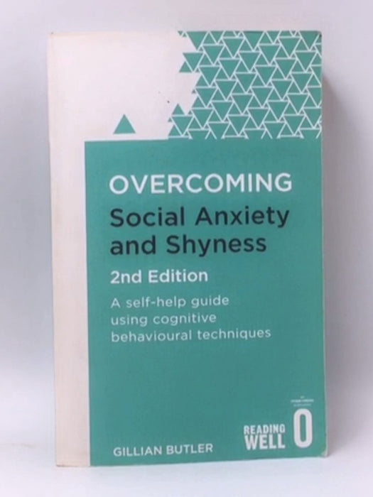 Overcoming Social Anxiety and Shyness, 2nd Edition - Gillian Butler; 