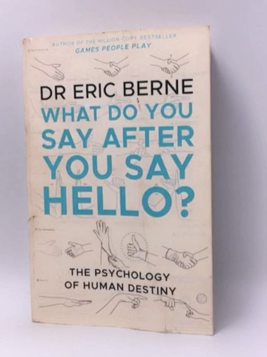 What Do You Say After You Say Hello - Eric Berne; 