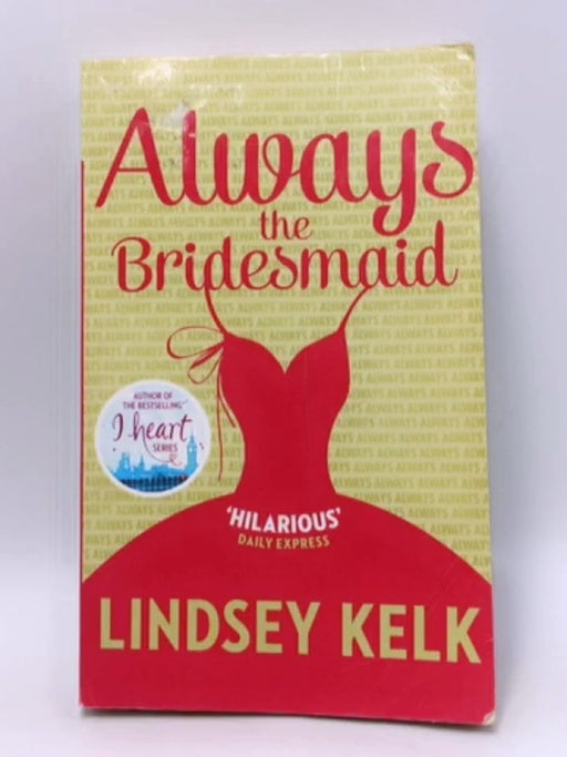 Always the Bridesmaid - Lindsey Kelk; 