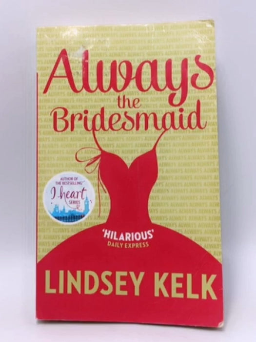 Always the Bridesmaid - Lindsey Kelk; 