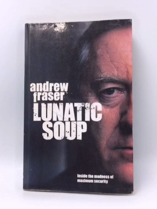 Lunatic Soup - Andrew Fraser; 