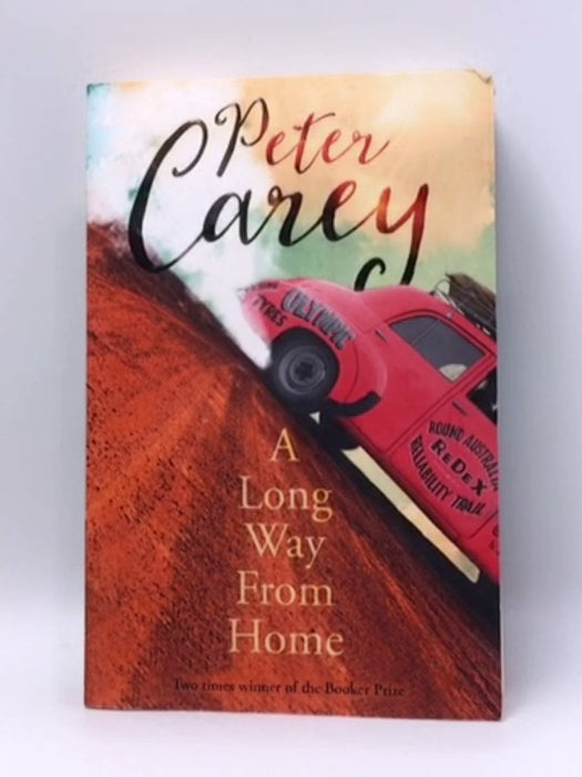 A Long Way from Home - Peter Carey; 