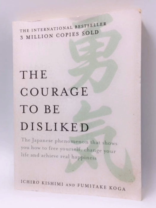 The Courage to Be Disliked - Ichiro Kishimi; Fumitake Koga; 