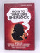 How to Think Like Sherlock - Hardcover - Daniel Smith