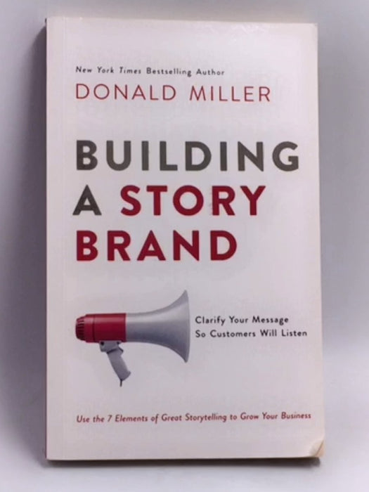 Building a StoryBrand: Clarify Your Message So Customers Will Listen   - Donald Miller