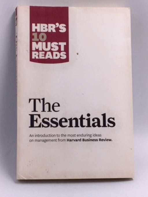 HBR'S 10 Must Reads: The Essentials - Drucker, Peter F.; Christensen, Clayton M.; Porter, Michael E.; Goleman, Daniel; 
