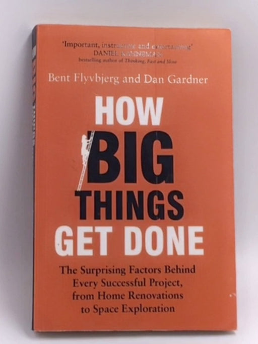 ow Big Things Get Done: The Surprising Factors Behind Every Successful Project, from Home Renovations to Space Exploration  -