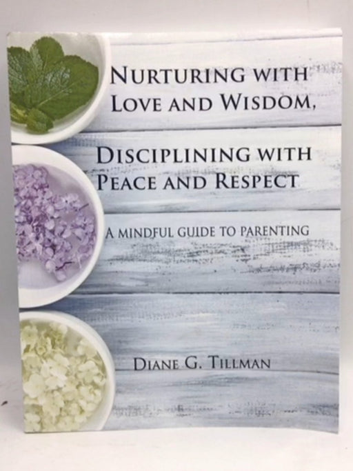 Nurturing with Love and Wisdom, Disciplining with Peace and Respect - Diane Tillman; 