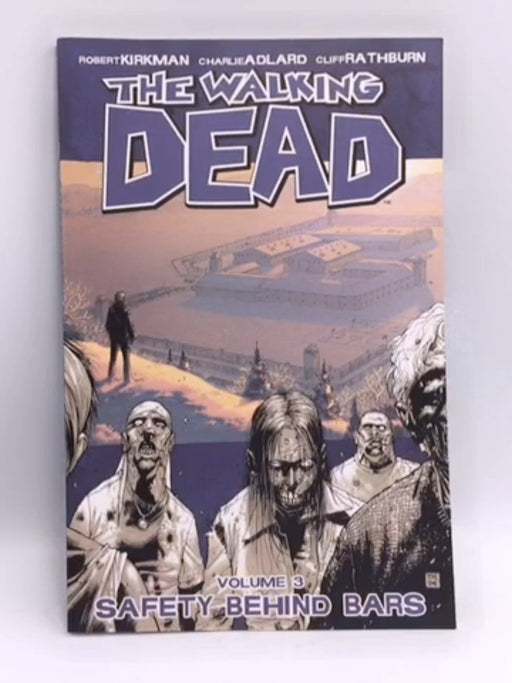 The Walking Dead Volume 3: Safety Behind Bars - Robert Kirkman