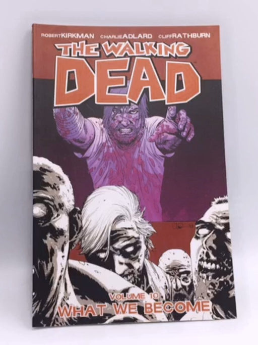 The Walking Dead, Vol. 10: What We Become - Robert Kirkman; 