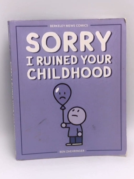 Sorry I Ruined Your Childhood - Ben Zaehringer; 