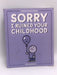 Sorry I Ruined Your Childhood - Ben Zaehringer; 