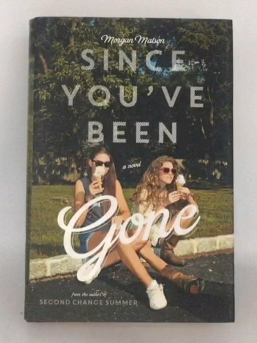 Since You've Been Gone - Hardcover - Morgan Matson; 