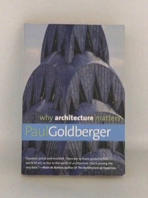 Why Architecture Matters - Paul Goldberger; 