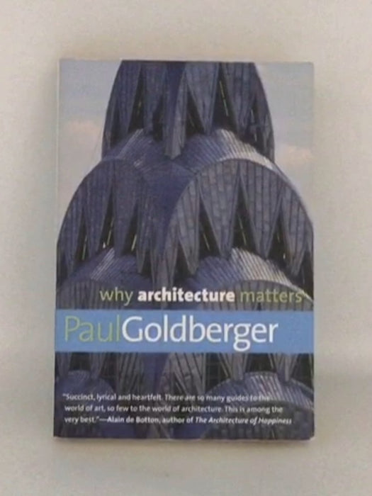 Why Architecture Matters - Paul Goldberger; 
