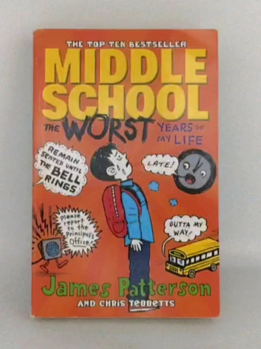 Middle School: The Worst Years Of My Life - James Patterson; Chris Tebbetts;
