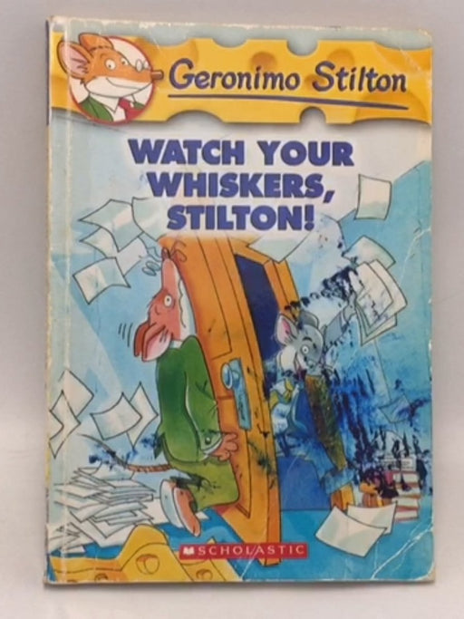 Watch Your Whiskers, Stilton!  - Stilton, Geronimo; 