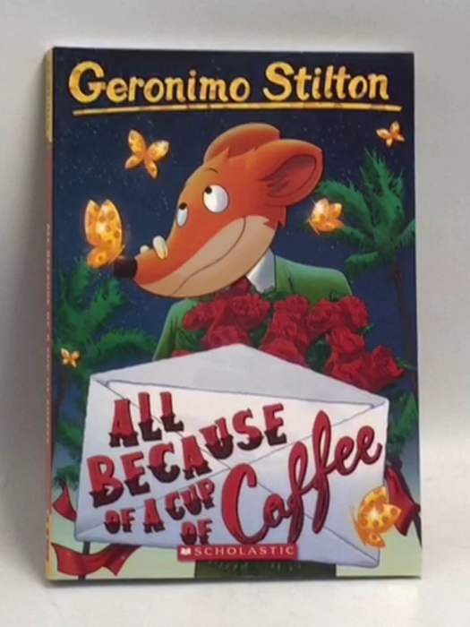 All Because of a Cup of Coffee - Geronimo Stilton; 