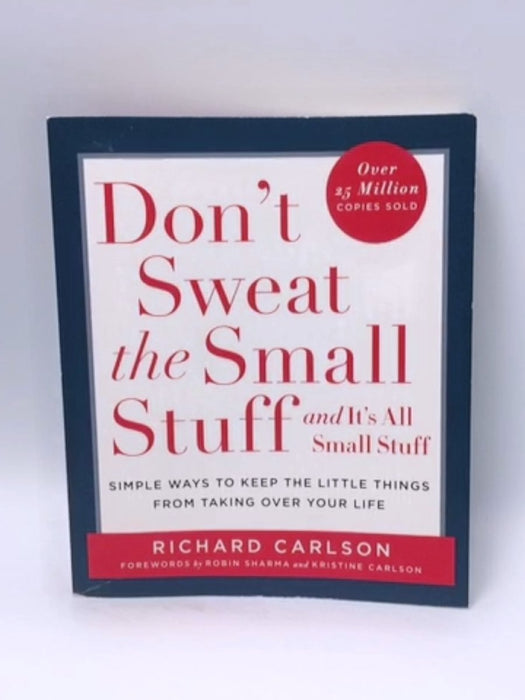 Don't Sweat the Small Stuff and It's All Small Stuff - Richard Carlson