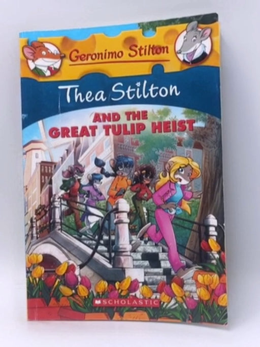 Thea Stilton and the Great Tulip Heist - Thea Stilton; 