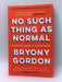 No Such Thing As Normal - Bryony Gordon; 