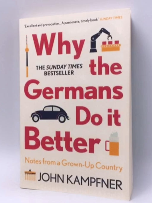 Why the Germans Do It Better - John Kampfner; 