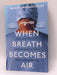 When Breath Becomes Air - Paul Kalanithi